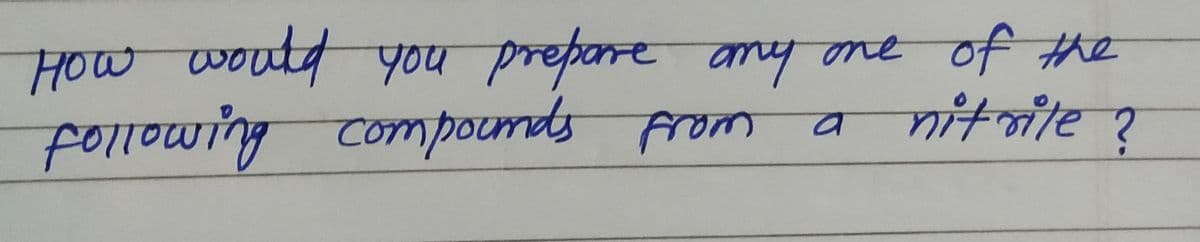 of the
yitaile?
HOw would you prepore
amy one
Following
g compounds from
