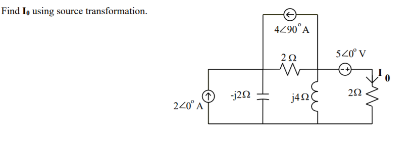 Find Io using source transformation.
4290°A
520° V
2Ω
-j2N
j42
240° A
