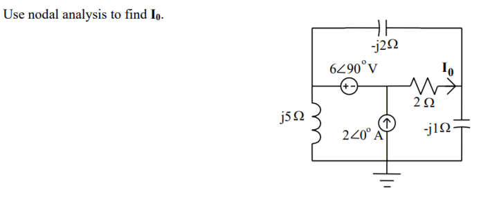 Use nodal analysis to find Io.
-j2N
6290°v
j5N
220° AÀ
-j1Q
