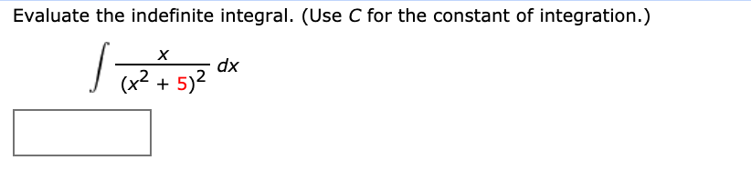 Evaluate the indefinite integral. (Use C for the constant of integration.)
xp
(x² + 5)2
х
