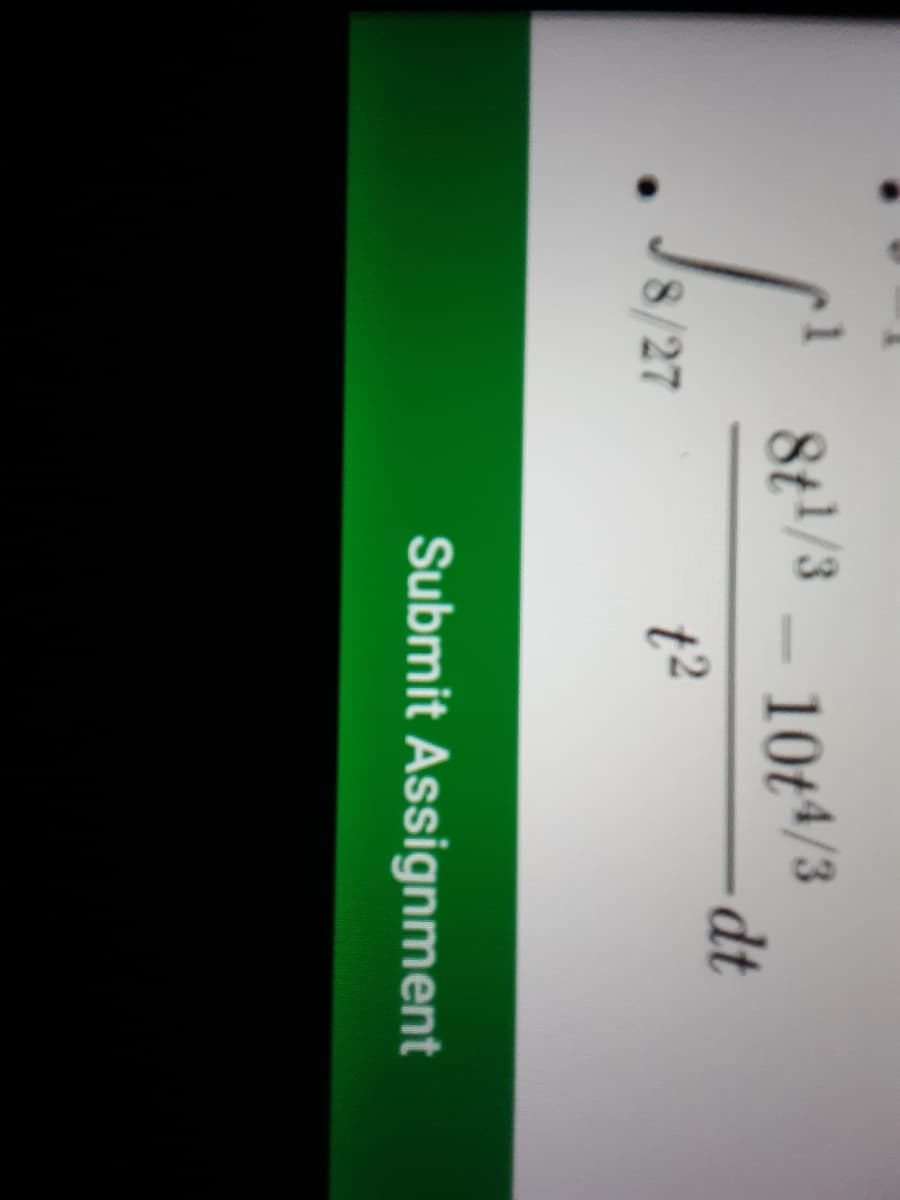 8t/3 10t4/3
-dt
8/27
t2
Submit Assignment
