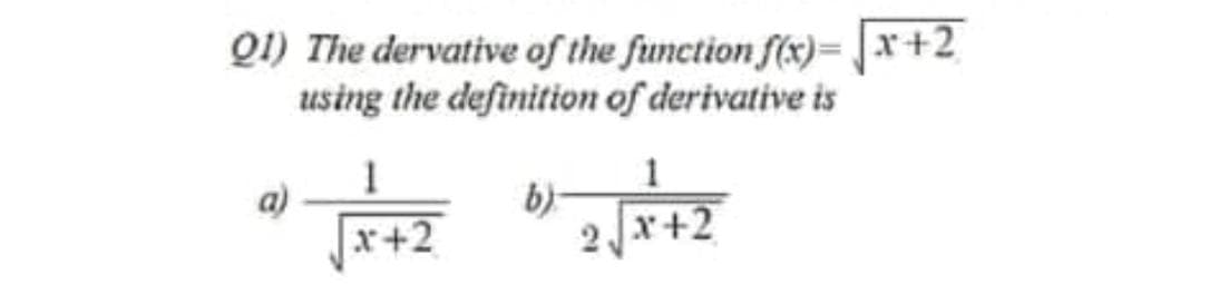 Q1) The dervative of the function f(x)= |x+2
using the definition of derivative is
b)
2r+2
+2
