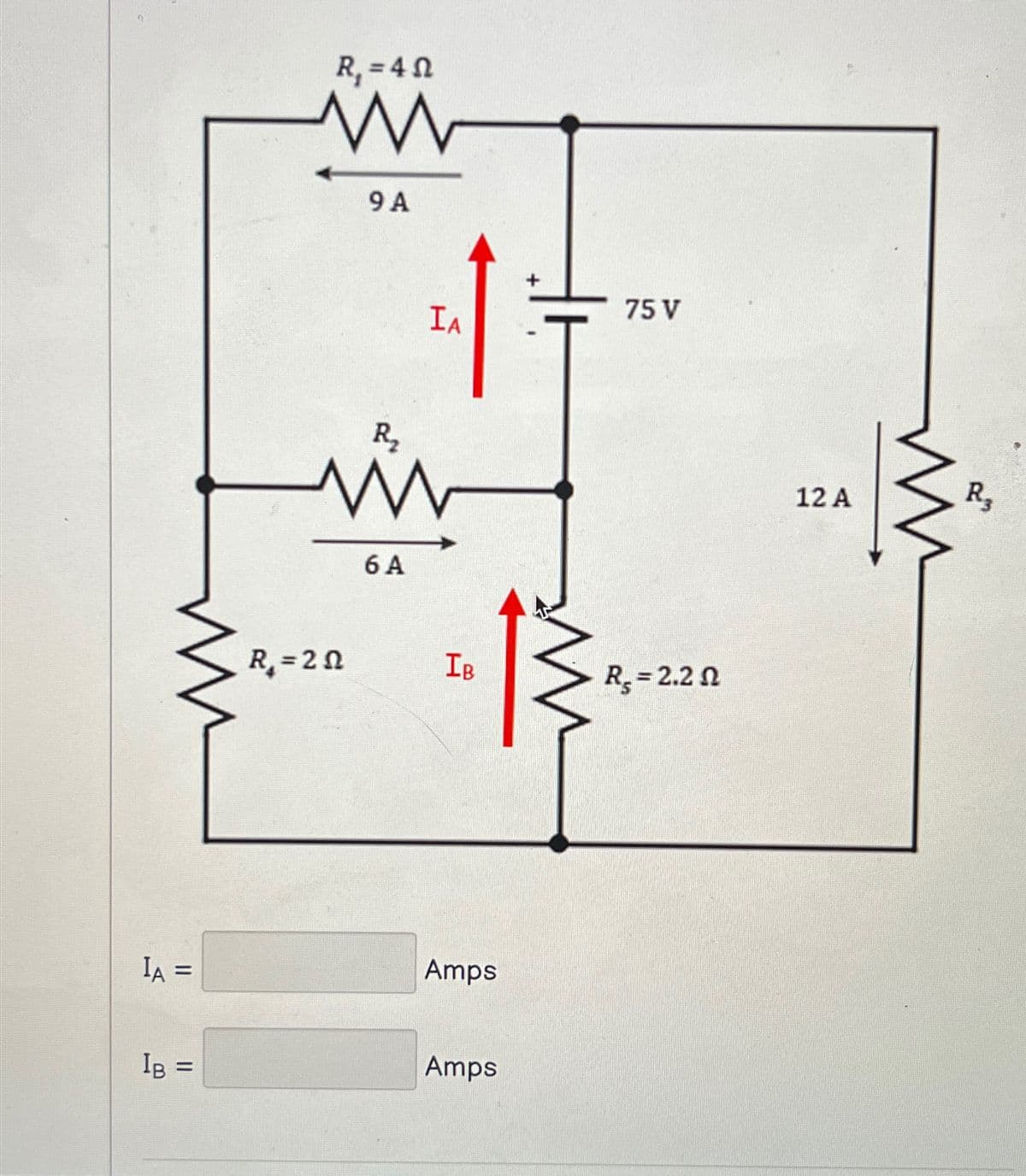 R₁ = 4
www
9A
R.
6A
IA
75 V
R₁₂ = 2n
IB
R₁ = 2.2
IA =
Amps
IB =
Amps
12 A
R3