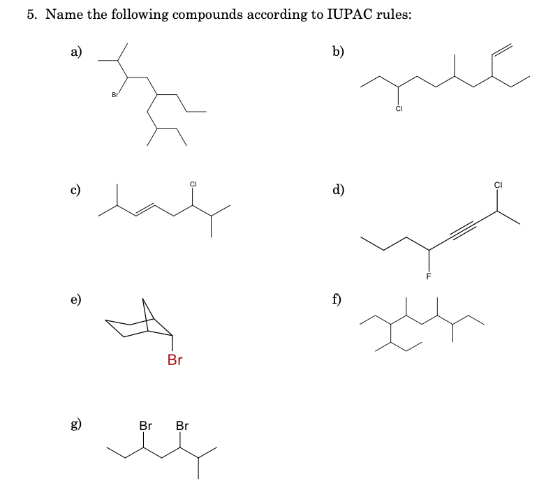 5. Name the following compounds according to IUPAC rules:
a)
b)
Br
CI
CI
c)
d)
e)
f)
Br
g)
Br
Br
