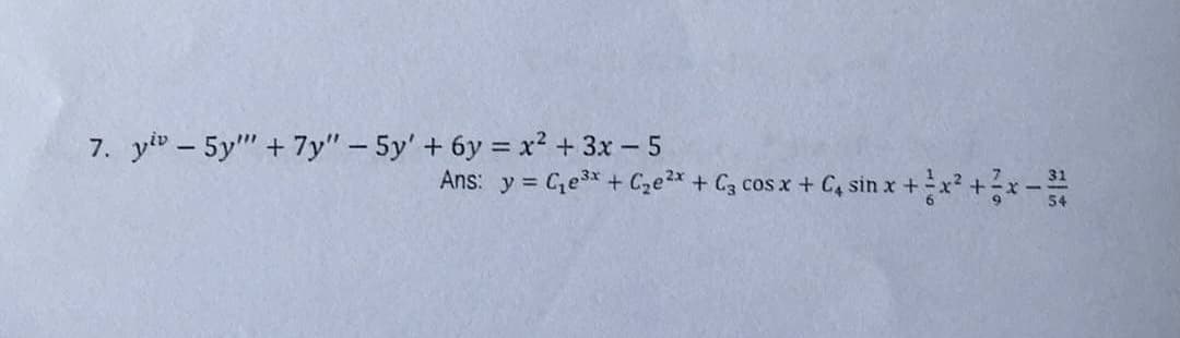 7. yiv - 5y + 7y" - 5y' + 6y = x² + 3x - 5
Ans: y = C₁e³x + C₂e²x + C3 cos x + C4 sin x
+
x + ² x ² + ²x = ²/1/20