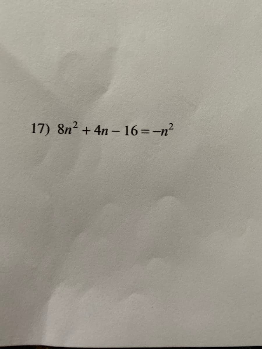 17) 8n² + 4n – 16=-n?
%3D
