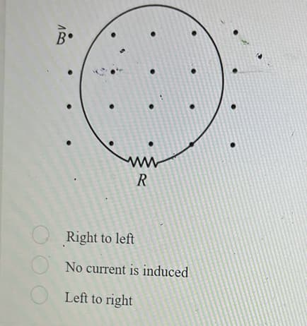 B'
●
ww
R
Right to left
No current is induced
Left to right