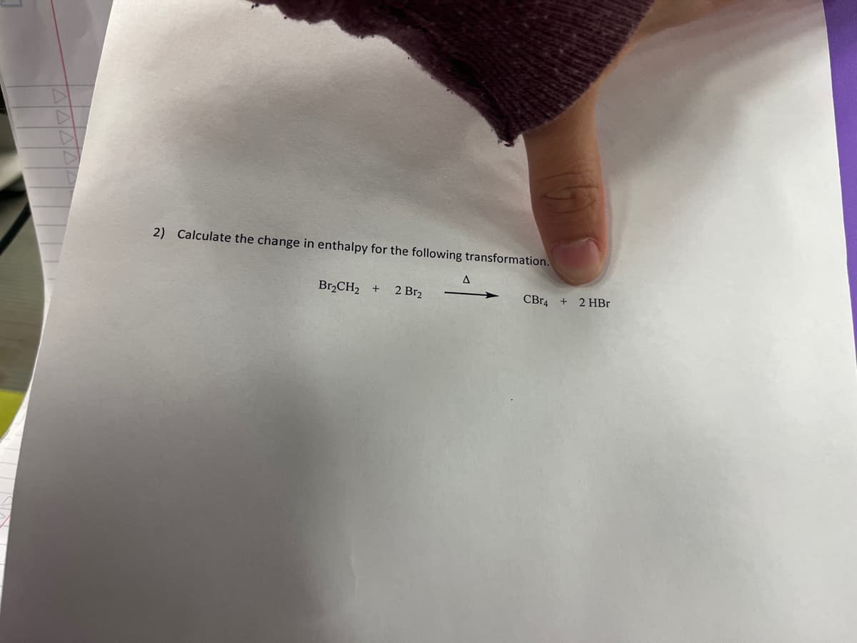 2) Calculate the change in enthalpy for the following transformation.
Br2CH2 + 2 Br₂
A
CBr4 +
2 HBr