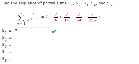 Find the sequence of partial sums S,, S2, S3, S4.
and S5.
7
7
+
4
7
7
Σ
= 7+
- 1
16
64
256
n = 1
S1
S2
=
=
S4
S
5
=
I| || || ||||
3.
