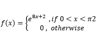 ,if 0<x <n2
) ={8" 0,"otherwise
8x+2
f(x) :
