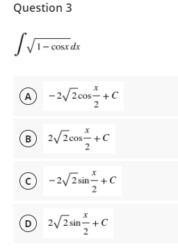 Question 3
1- cosx dx
@
-2/Zcos-+C
A
2
B 2/Zcos-+c
(c)
-2/2 sin-+C
2
D 2/2 sin-+C
2
