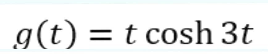 g(t) = t cosh 3t
%3D
