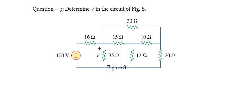 Question - 9: Determine Vin the circuit of Fig. 8.
30 Ω
www.
100 V
16Ω
15 Ω
www
35 Ω
Figure 8
10 Ω
www
12 Ω
Μ
Μ
20 Ω