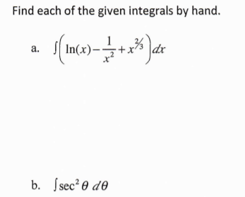 Find each of the given integrals by hand.
1
In(x)-+
a.
b. Ssec?0 d®
