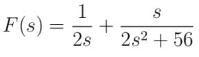 1
+
2s
S
F(s) =
2s2 + 56
