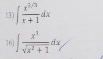 13)
16)
x2/3
x+1
x3
x² + 1
dx
dx