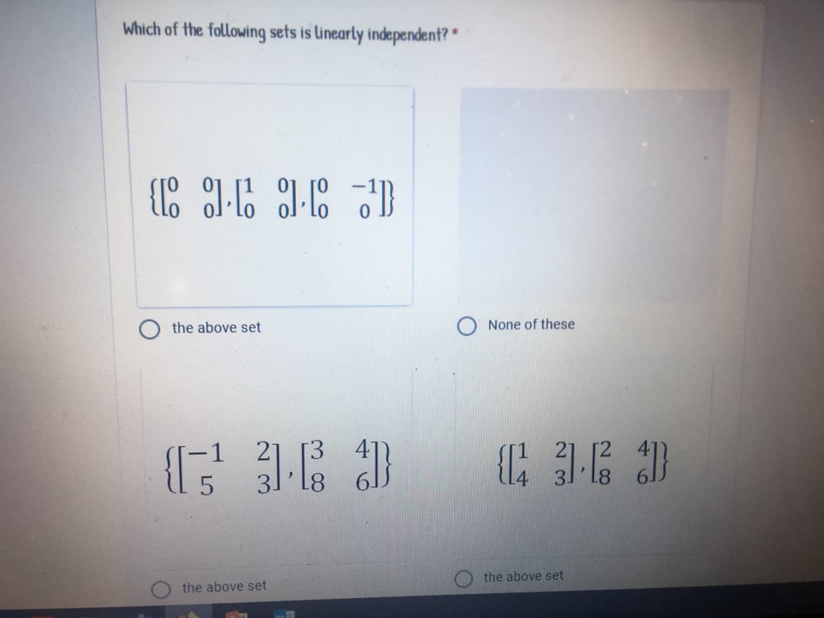 Which of the following sets is linearly independent?"
the above set
None of these
{ E 3
1
5
the above set
the above set
