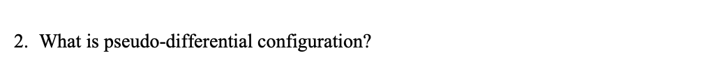 2. What is pseudo-differential configuration?
