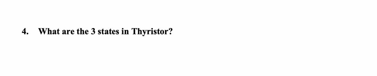 4. What are the 3 states in Thyristor?
