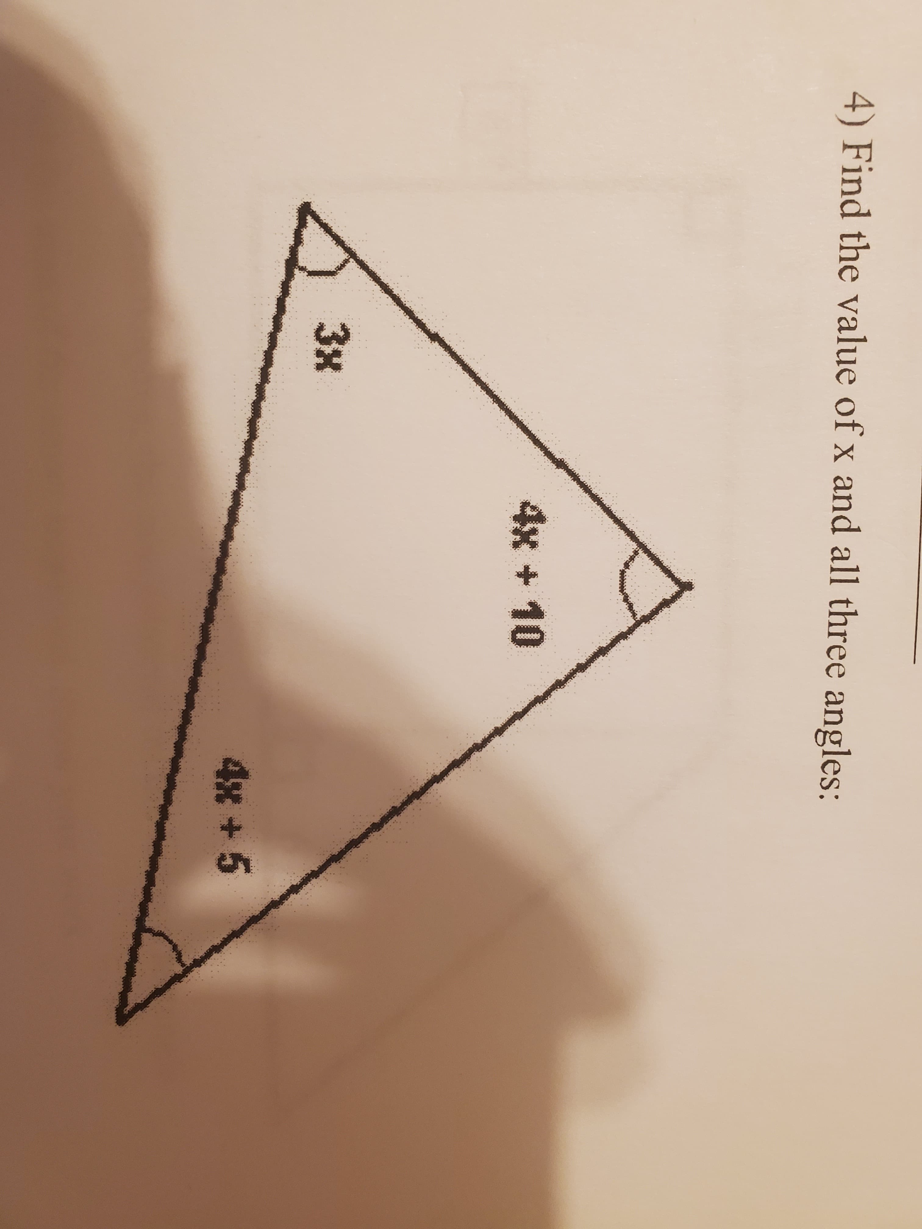 4) Find the value of x and all three angles:
4x + 10
3x
4x + 5
