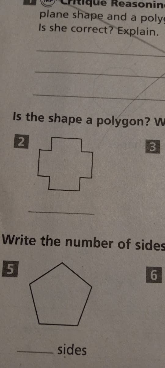 ue Reasonin
plane shape and a polyg
Is she correct? Explain.
Is the shape a polygon? W
2
3
Write the number of sides
5
sides
