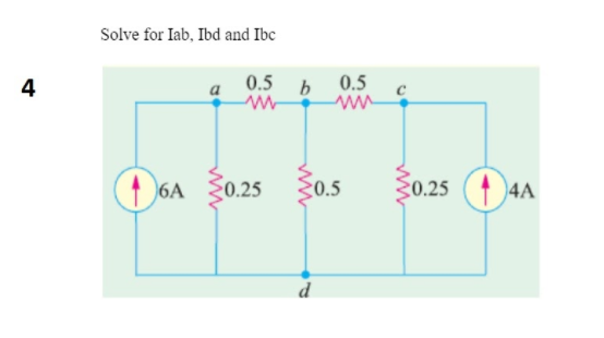 Solve for Iab, Ibd and Ibc
4
0.5 b
0.5
6A {0.25
{0.5
30.25 (1)4A
d
