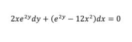 2xe2ydy + (e?y – 12x?)dx 0
