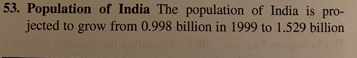 53. Population of India The population of India is pro-
jected to grow from 0.998 billion in 1999 to 1.529 billion
