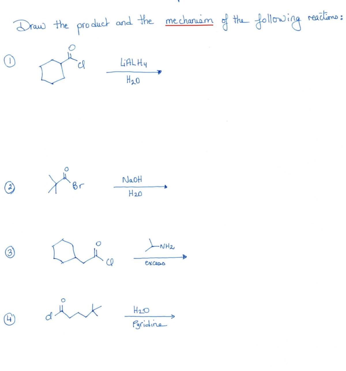 (3)
(4)
Draw the product and the mechanism of the following
LiAL Hy
H20
ся
Br
Dia
السلام
NaOH
H₂0
-NH₂
excess
Н20
Pyridine
reactions: