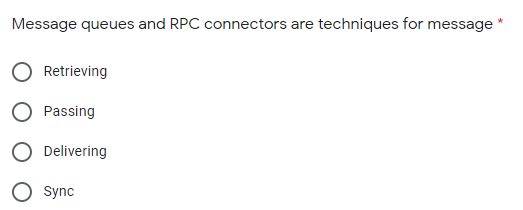 Message queues and RPC connectors are techniques for message
Retrieving
Passing
Delivering
Sync
