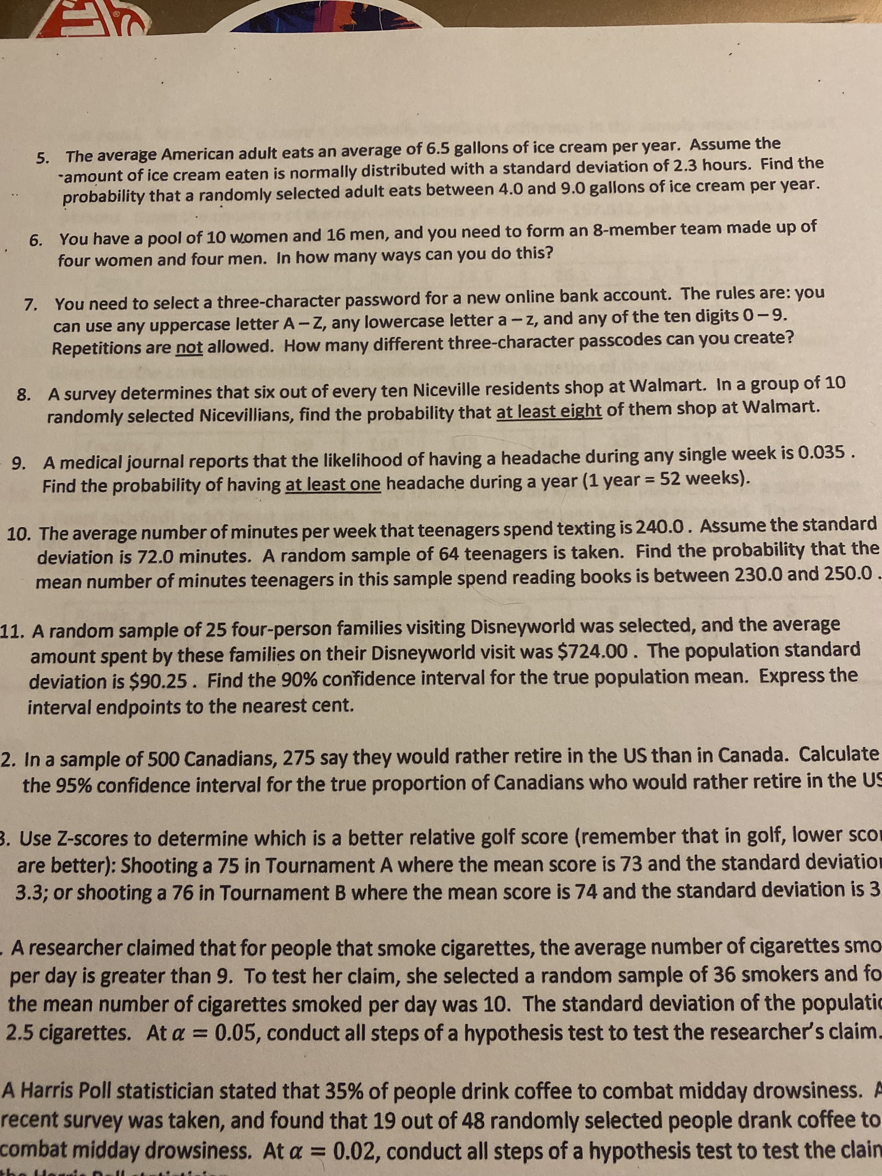 8. A survey determines that six out of every ten Niceville residents shop at Walmart. In a group of 10
randomly selected Nicevillians, find the probability that at least eight of them shop at Walmart.
