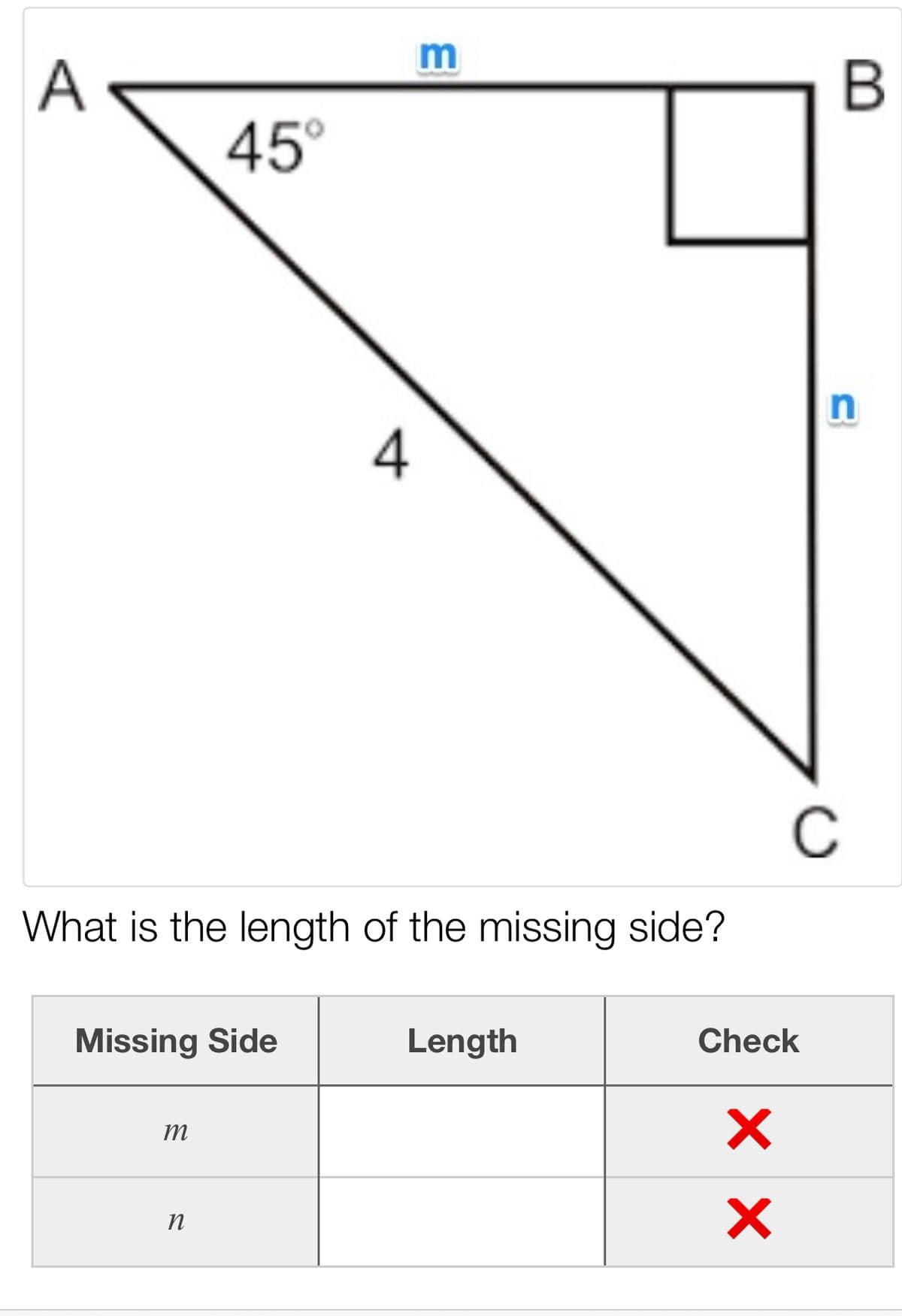 m
B
45°
4
What is the length of the missing side?
Missing Side
Length
Check
m
