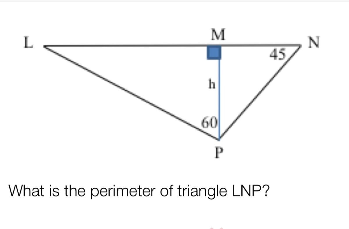 M
45
60
What is the perimeter of triangle LNP?
