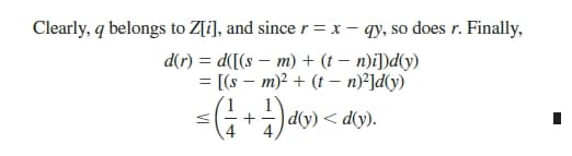 Clearly, q belongs to Z[i], and since r = x – qy, so does r. Finally,
d(r) = d([(s – m) + (t – n)i])d(y)
= [(s – m)? + (t – n)²]d(y)
(1
+
d(y)< d(y).
