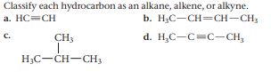 Classify each hydrocarbon as an alkane, alkene, or alkyne.
b. H3C-CH=CH-CH3
a. HC=CH
d. H,C-C=C-CH,
с.
CH3
H3C-CH-CH3
