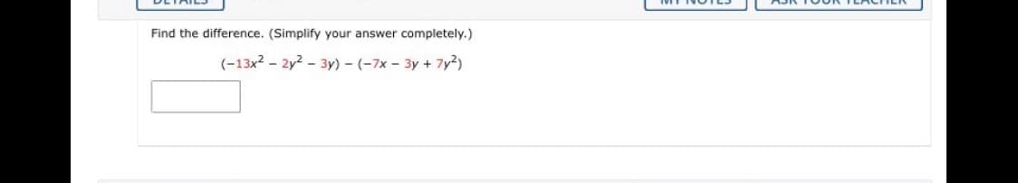 Find the difference. (Simplify your answer completely.)
(-13x2 - 2y2 - 3y) - (-7x - 3y + 7y2)
