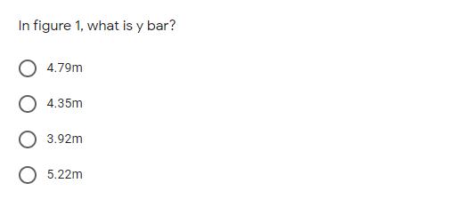 In figure 1, what is y bar?
4.79m
4.35m
3.92m
5.22m
