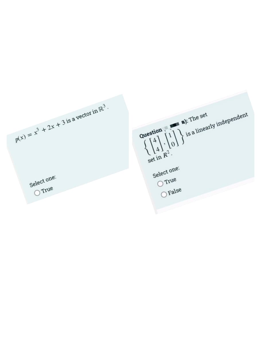 p(x) = x + 2x + 3 is a vector in R³
Question
B): The set
Select one:
is a linearly independent
O True
set in R2.
Select one:
O True
O False
