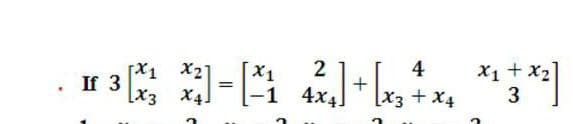 4
X1+ x2
X1
If
[x3 X4.
2
+
-1 4х4
***
X2
X1
X3 + X4
