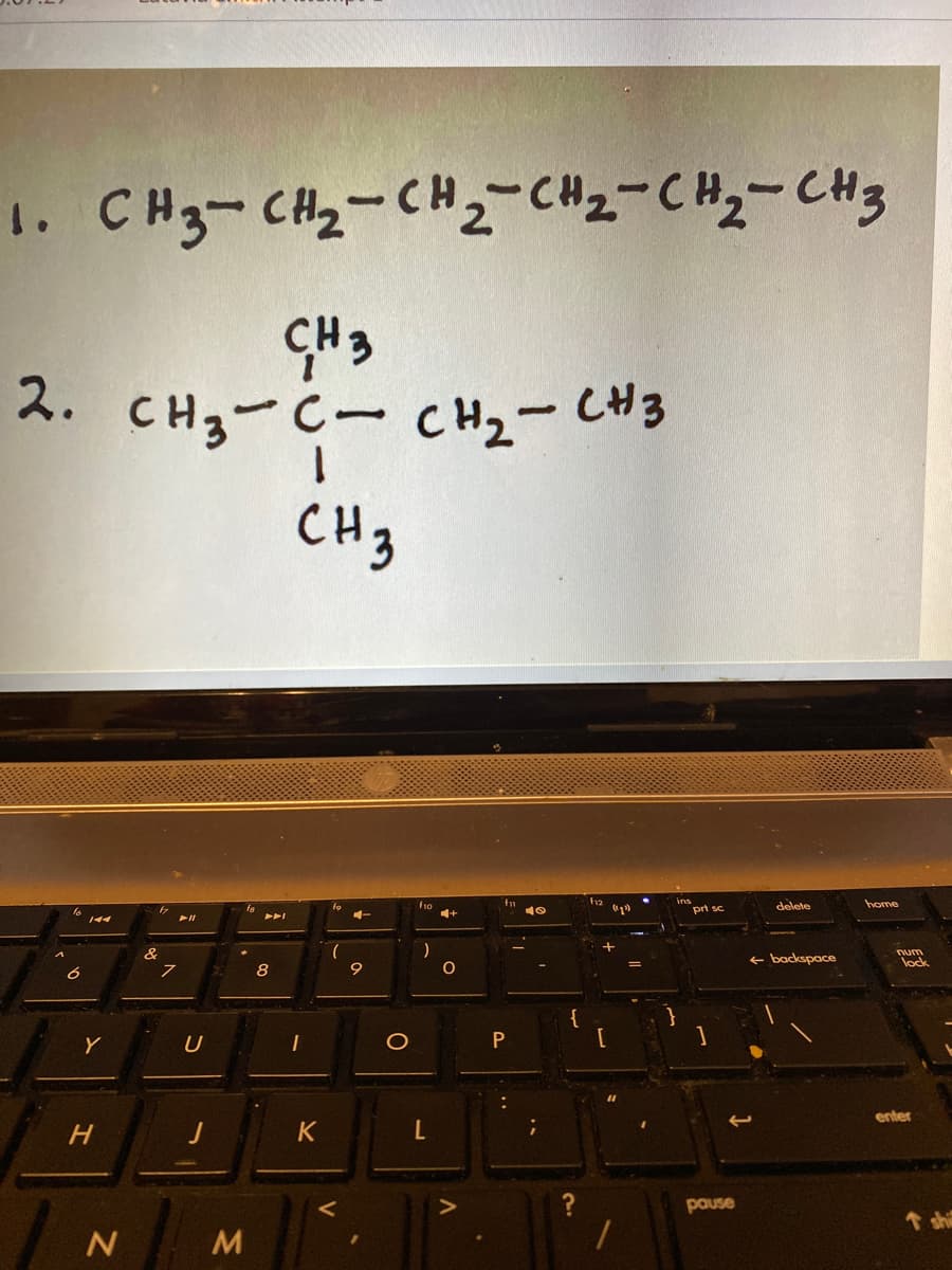 1. CH3-CH2-CH CHz=CHz-CH3
ス. CHg-C-cHz-CH3
CH3
fo
f1o
delete
home
num
e backspace
lock
8
Y
U
enter
H
pause
