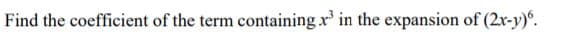 Find the coefficient of the term containing x' in the expansion of (2x-y).
