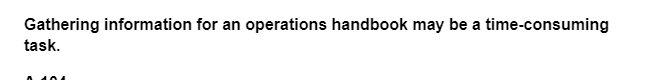 Gathering information for an operations handbook may be a time-consuming
task.