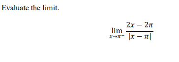 Evaluate the limit.
2х — 2п
lim
x-n- |x – T|
