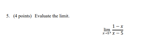 5. (4 points) Evaluate the limit.
1- x
lim
x-5+ x - 5
