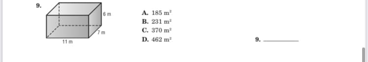 6 m
А. 185 m?
В. 231 m
с. 370 m
7m
11 m
D. 462 m2
9.
