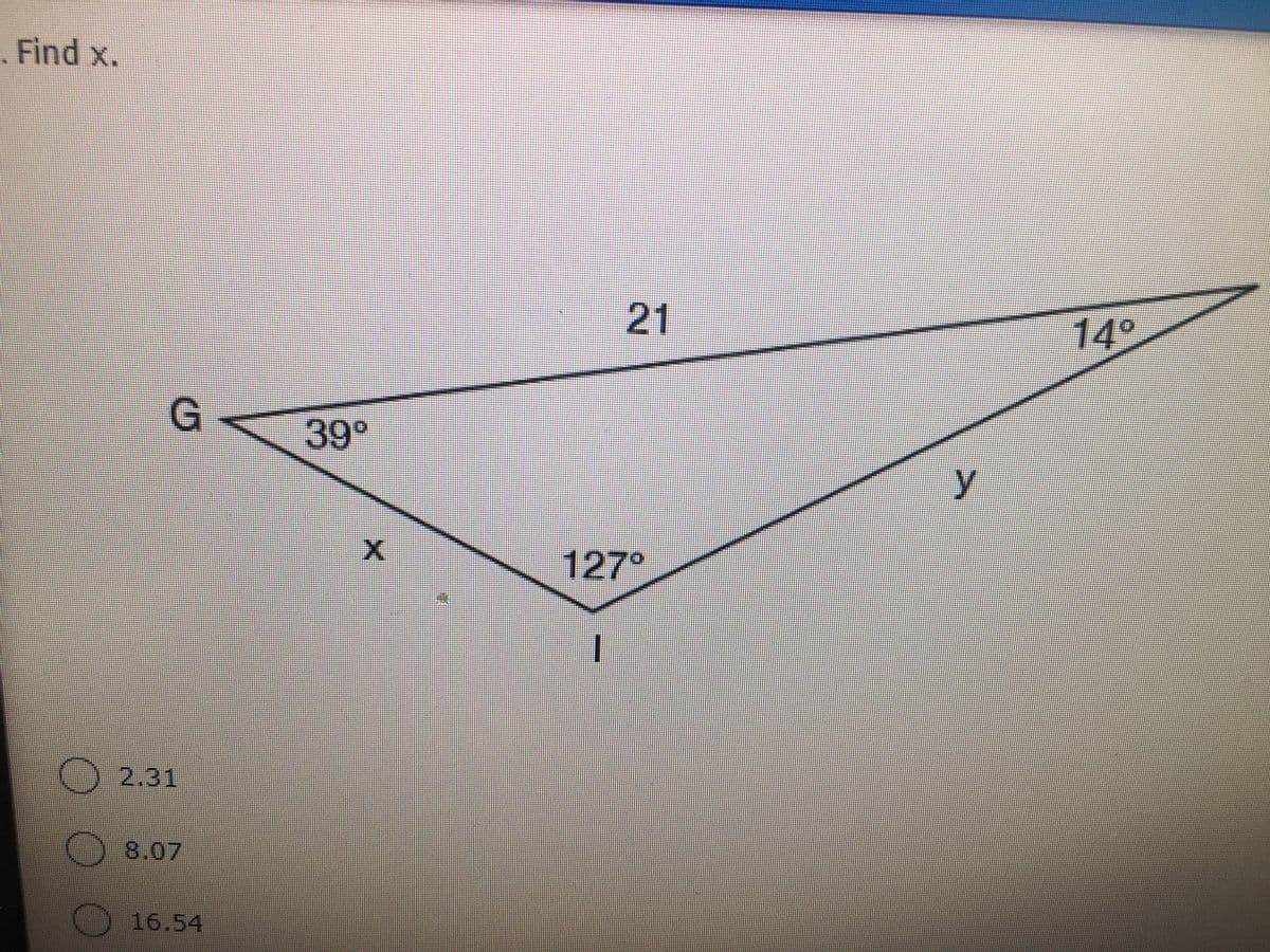 . Find x.
21
14°
G
39°
y
127°
2.31
8.07
16.54
