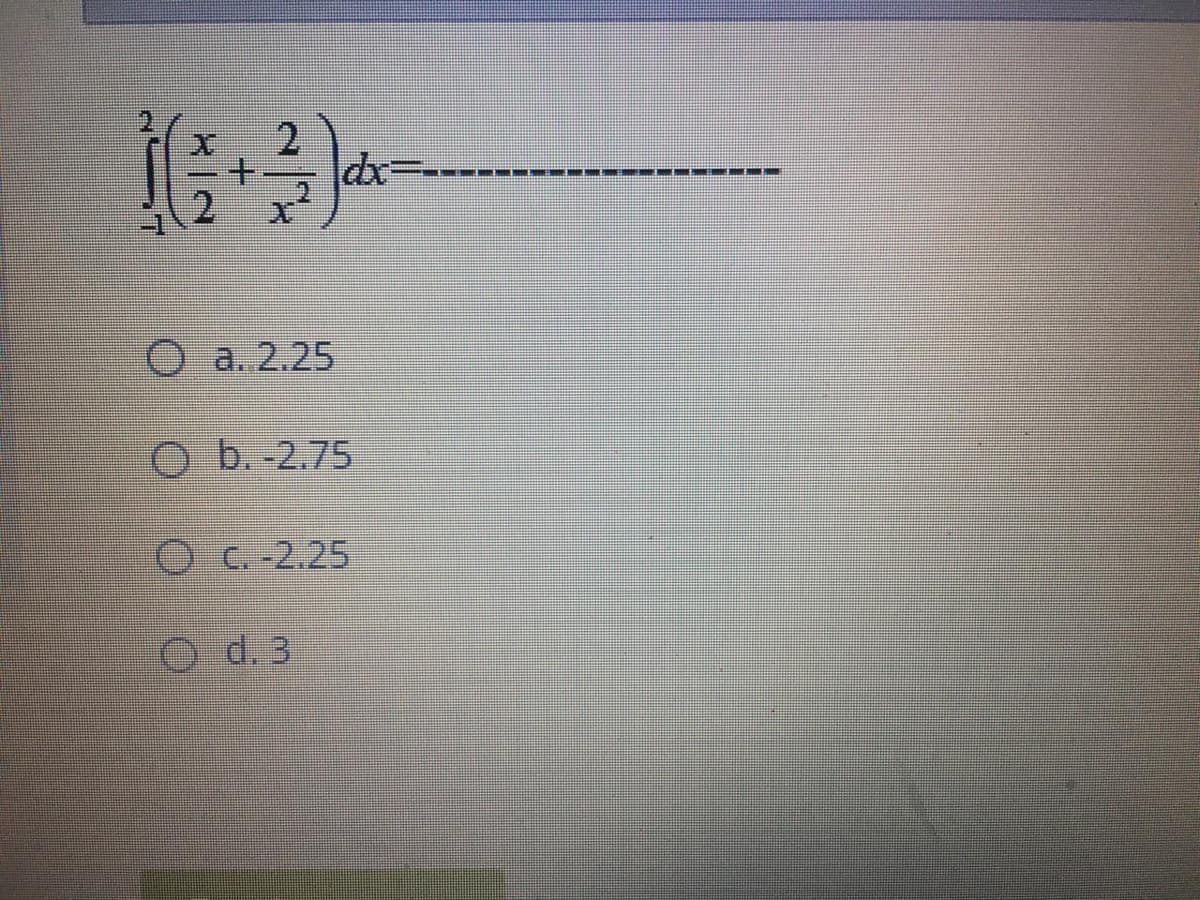 +.
2
O a. 2.25
O b. -2.75
C. -2.25
O d. 3
2 一
