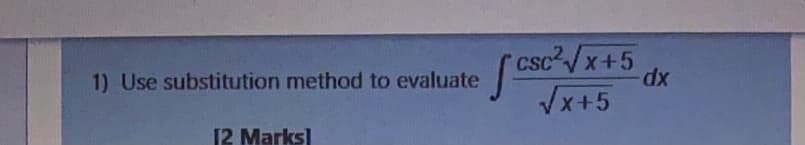 (csc/x+5
Vx+5
,2
1) Use substitution method to evaluate
xp-
[2 Marks]
