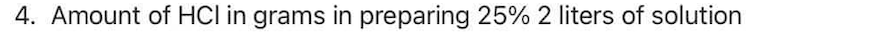 4. Amount of HCI in grams in preparing 25% 2 liters of solution
