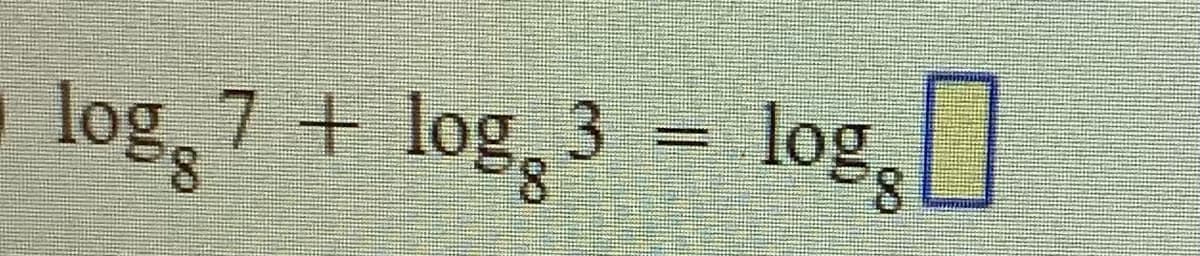 7 + log, 3 = log,
8.
8.
